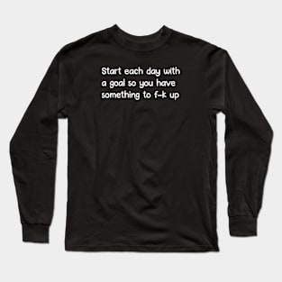 Start each day with a goal Long Sleeve T-Shirt